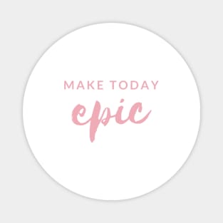 MAKE TODAY epic Quote Blush Typography Magnet